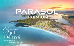Chính thức ra mắt quỹ căn tinh tuyển “để dành” Parasol Premium tại Caraworld