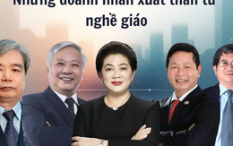 Từ bục giảng đến thương trường: Loạt doanh nhân đình đám cùng chung xuất phát điểm từ ‘nghề giáo’