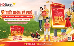 HDBank ra mắt chương trình “Tiết kiệm Tỷ phú” với giải thưởng lớn đặc biệt chưa từng có trị giá tới 3 tỷ đồng