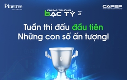 Nhà đầu tư rần rần “xin vía” top Chứng Trường Bạc Tỷ mùa 2: Sau 1 tuần biến động, hiệu suất vượt 16%