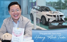 Tổng giám đốc Tasco Auto Hoàng Anh Tuấn: “Bắt tay Geely để bán xe Trung Quốc là tự nhận cái khó về mình, nhưng đáng để thử”