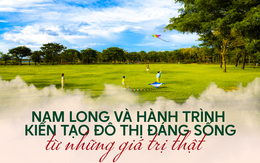 Nam Long và hành trình kiến tạo đô thị đáng sống từ những giá trị thật