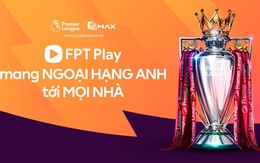FPT Telecom trả phí cứng 26 triệu USD/năm để độc quyền phát sóng giải Ngoại hạng Anh tại Việt Nam, người Thái lãi ngay 18%