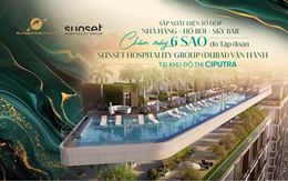 Sắp xuất hiện tổ hợp nhà hàng - hồ bơi - sky bar chân mây 6 sao do Tập đoàn Sunset Hospitality Group (Dubai) vận hành tại Khu đô thị Ciputra