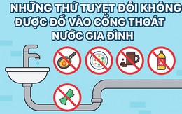 8 thứ tuyệt đối không được đổ vào cống thoát nước gia đình