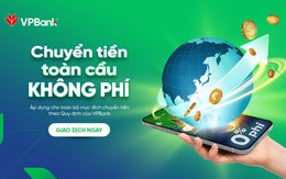 Chuyển tiền quốc tế miễn phí, nhanh gọn và an toàn tại VPBank