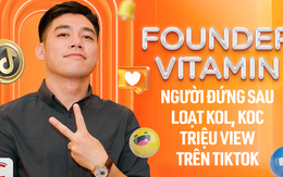 Founder Vitamin - Người đứng sau loạt KOL, 789bet link mới triệu view trên TikTok: Tham vọng 'Go Global' văn hóa Việt, lần đầu tiết lộ kế hoạch IPO