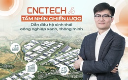 CNCTech và tầm nhìn chiến lược: Dẫn đầu hệ sinh thái công nghiệp xanh, thông minh CNCTech và tầm nhìn chiến lược: Dẫn đầu hệ sinh thái công nghiệp xanh, thông minh
