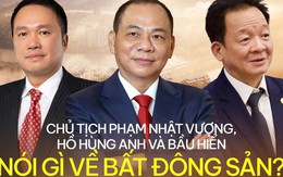 Tỷ phú Phạm Nhật Vượng, Hồ Hùng Anh và bầu Hiển nhận định gì về thị trường bất động sản năm nay? Tỷ phú Phạm Nhật Vượng, Hồ Hùng Anh và bầu Hiển nhận định gì về thị trường bất động sản năm nay?