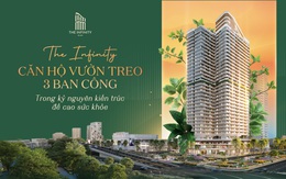 The Infinity - Căn hộ vườn treo 3 ban công trong kỷ nguyên kiến trúc đề cao sức khỏe