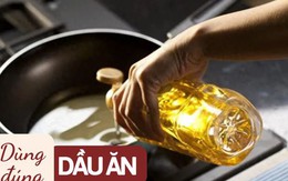 Cảnh báo: 3 loại dầu ăn cần tránh xa vì có nguy cơ gây ung thư, đừng vì tiết kiệm mà hại cả nhà