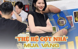 “Thế hệ cợt nhả” ngày càng thích mua vàng: Lướt mạng, săn chỉ, giàu thầm lặng