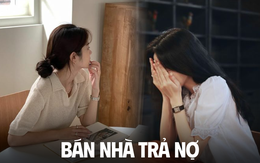 Mua nhà được 2 năm thì thất nghiệp, thu nhập từ 51 triệu giờ còn 17 triệu: Cố giữ nhà thì nợ chồng nợ nhưng bán đi thì…