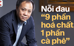Chủ tịch Phúc Sinh nói về nỗi đau “9 phần hoá chất, 1 phần cà phê”: Cách 3km đã thấy thơm thì không phải cà phê, mà là hoá chất
