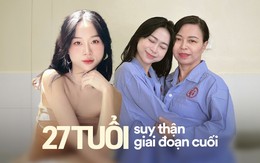 27 tuổi suy thận mạn giai đoạn cuối, mẹ lên bàn mổ cùng con: "Lúc đưa ra quyết định hiến thận, tôi không sợ hãi” 27 tuổi suy thận mạn giai đoạn cuối, mẹ lên bàn mổ cùng con: "Lúc đưa ra quyết định hiến thận, tôi không sợ hãi”