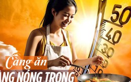 Nắng nóng 40 độ C, mâm cơm mọi nhà nên tránh những món này vì là "bẫy nhiệt": Càng ăn càng nóng từ trong ra ngoài