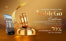 Sunshine Group ra mắt NobleGo - Livestream đặt giá mua bất động sản hàng hiệu tiên phong tại Việt Nam với giá khởi điểm từ 50% giá thị trường