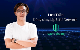 Đồng sáng lập U2U Network Lưu Trần: Chỉ 2 năm nữa Việt Nam sẽ đứng đầu trong khu vực về công nghệ blockchain