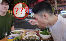 Du khách Hàn "đơ người" khi ăn món Việt: Dân mạng nửa tự hào, nửa "chột dạ" vì lý do này Du khách Hàn "đơ người" khi ăn món Việt: Dân mạng nửa tự hào, nửa "chột dạ" vì lý do này