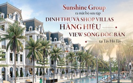 Sunshine Group ra mắt bộ sưu tập dinh thự và shop villas hàng hiệu view sông độc bản tại Tây Hồ Tây Sunshine Group ra mắt bộ sưu tập dinh thự và shop villas hàng hiệu view sông độc bản tại Tây Hồ Tây