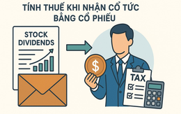 Đề xuất thu thuế ngay khi nhận cổ tức bằng chứng khoán dù chưa bán