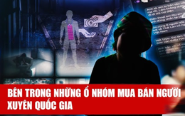 Thâm nhập ổ nhóm mua bán người, lừa đảo xuyên quốc gia: Dây thép gai, người canh gác bủa vây bên ngoài, nạn nhân chỉ có 2 lựa chọn để sống sót