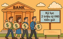 Chưa từng có: Hai ngân hàng Việt cùng cán mốc 2 triệu tỷ đồng tiền gửi Chưa từng có: Hai ngân hàng Việt cùng cán mốc 2 triệu tỷ đồng tiền gửi