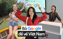 Bỏ Google, cô gái U35 về TP.HCM làm lại từ đầu: "Việt Nam giờ cũng rất đỉnh"