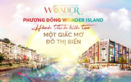 Phương Đông Wonder Island – Hành trình kiến tạo một giấc mơ đô thị biển
