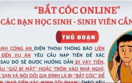 Cảnh báo thủ đoạn ‘bắt cóc online’ học sinh, sinh viên