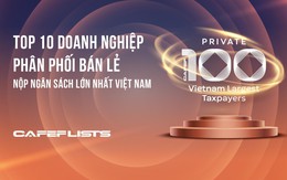 Công bố 10 doanh nghiệp tư nhân Phân phối Bán lẻ nộp ngân sách lớn nhất Việt Nam
