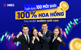 MBS tuyển 100 môi giới chứng khoán với hoa hồng 95% - 100% ở mức cao hàng đầu thị trường