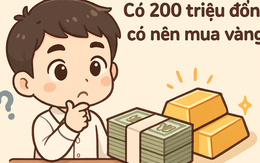 Tích lũy 200 triệu đồng sau nhiều năm đi làm, có nên dồn hết vào vàng lúc này?