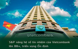 S&P nâng hạng tín nhiệm Vietcombank lên BB+, cao nhất khối ngân hàng, ngang bằng xếp hạng quốc gia