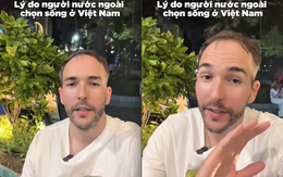 Sống ở Việt Nam 5 năm, khách Tây "chốt" lại lý do ngày càng nhiều người nước ngoài muốn đến đây: Ai nghe xong cũng gật gù
