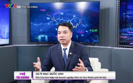 GS. TS Mạc Quốc Anh: Làm thế nào để đạt mục tiêu 1.000 người dân thì có 2 doanh nghiệp?
