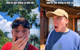 Khách Tây đến một vùng núi của Việt Nam lập tức há hốc miệng: "Chỗ này cứ như không có thật vậy"