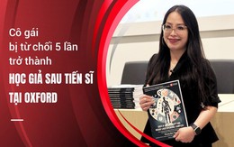 Cô gái bị từ chối 5 lần trở thành học giả sau Tiến sĩ tại Oxford: Hành trình kiên định của một “trái tim sư tử” không lùi bước trước thất bại