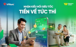 VPBank và Western Union kiến tạo trải nghiệm nhận kiều hối hiện đại, an toàn và thuận tiện
