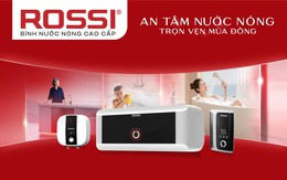 Bình nước nóng cao cấp Rossi giữ niềm tin người Việt bằng cách nào?