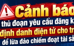 Thủ đoạn lừa đảo yêu cầu đăng ký định danh điện tử cho trẻ