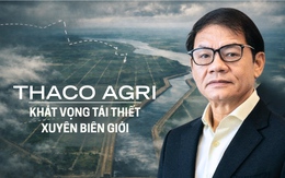 THACO AGRI - Khát vọng tái thiết xuyên biên giới: Cuộc chơi bắt đầu từ đất