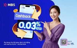 Giao dịch liên tục, sinh lời tối đa với đặc quyền Cashback không giới hạn từ MBS