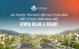 Giá trị độc tôn được kiến tạo từ địa hình: Triết lý phát triển khác biệt của UTOPIA Villas & Resort