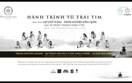 Trung Nguyên Legend tiếp tục triển khai Hành trình Từ Trái Tim – Hành trình kiến tạo khát vọng lớn cho thanh niên Việt