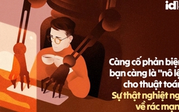Càng cố phản biện, bạn càng là "nô lệ" cho thuật toán: Sự thật nghiệt ngã về rác mạng