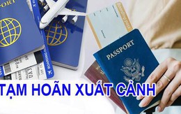 Chú ý: 3 chủ hộ kinh doanh và loạt giám đốc có tên sau bị tạm hoãn xuất cảnh