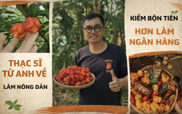 Bỏ lương nghìn USD về quê, thạc sĩ tài chính lập nghiệp với "nghề cay đắng": Tụt từ 75 xuống 59kg, chân lấm tay bùn, thu nhập khủng