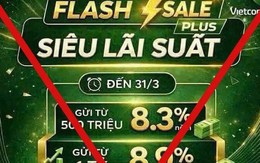 Lãi suất tăng nhanh, ngân hàng cảnh báo thủ đoạn lừa đảo mới