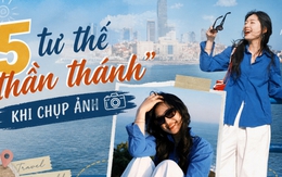 Tôi áp dụng 5 tư thế "thần thánh" này khi đi du lịch, ảnh nào lên cũng tự nhiên - sống động như tạp chí